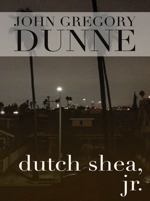 Title details for Dutch Shea, Jr by John Gregory Dunne - Available